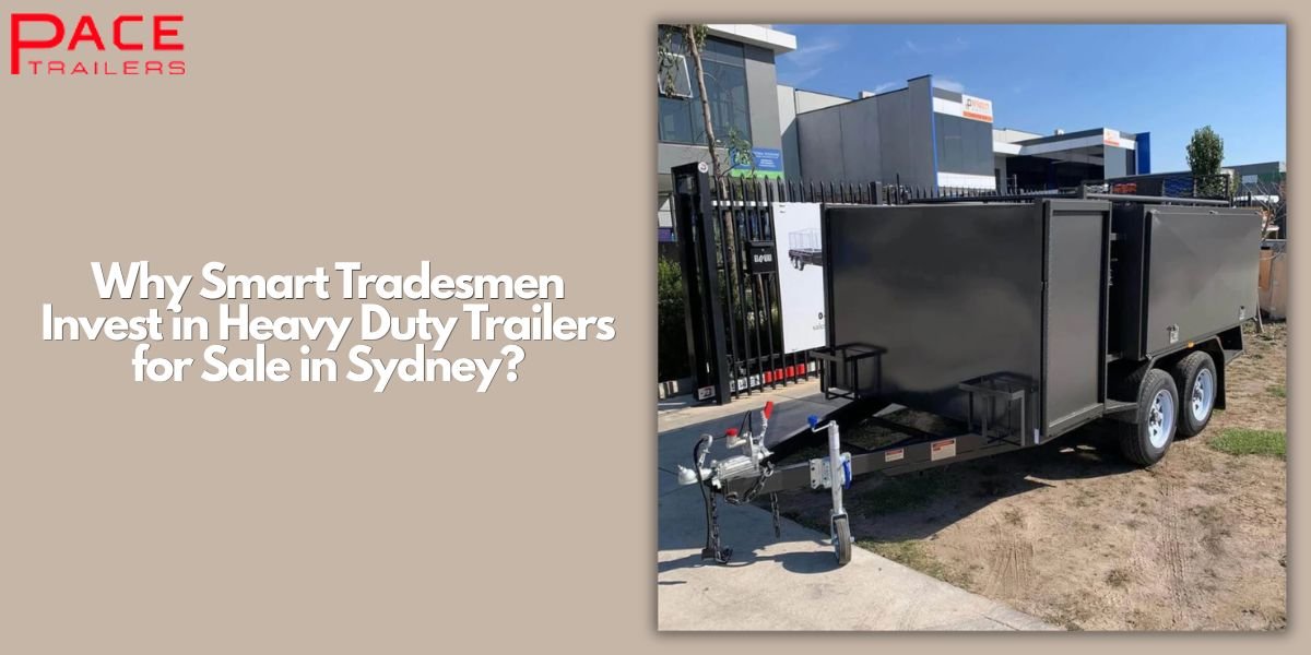 Why Smart Tradesmen Invest in Heavy Duty Trailers for Sale in Sydney?