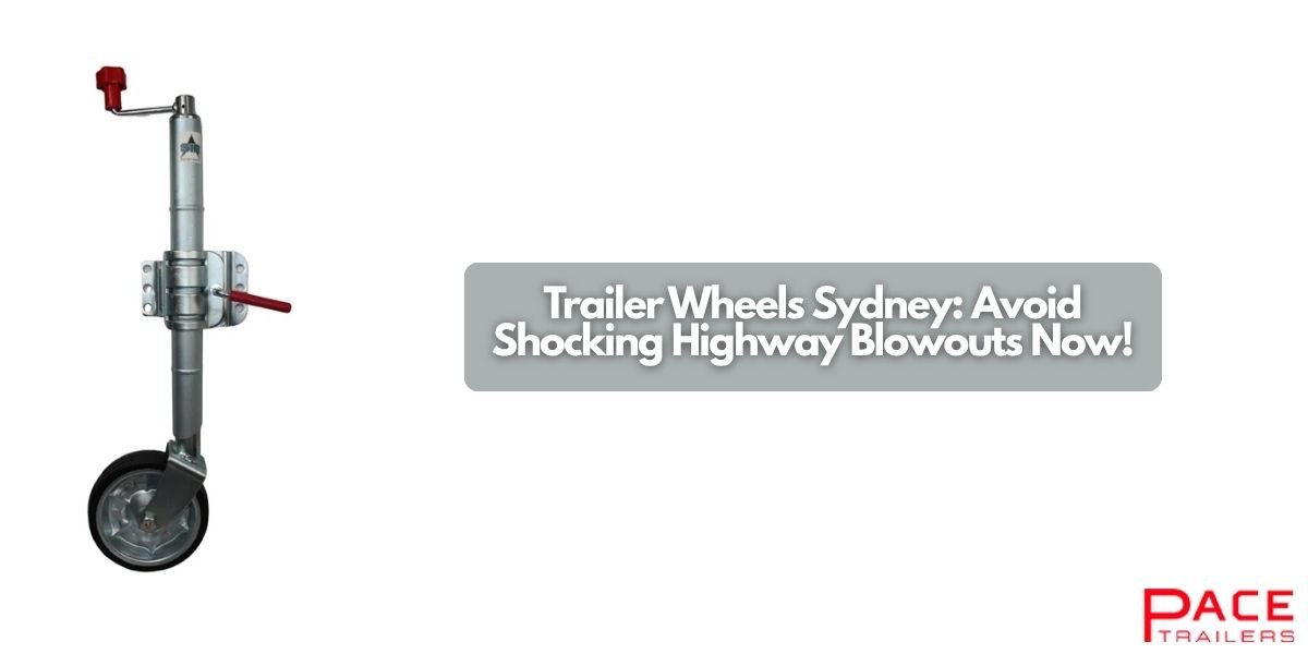 Trailer Wheels Sydney: Avoid Shocking Highway Blowouts Now!